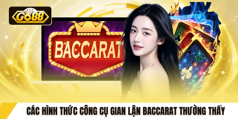 Các hình thức công cụ gian lận baccarat thường thấy 