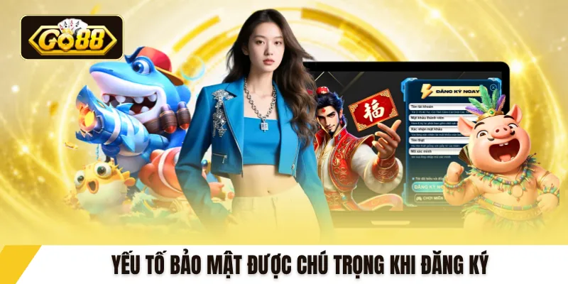 Yếu tố bảo mật được chú trọng khi đăng ký 